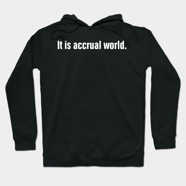 Accrual World | Funny Accounting Hoodie by MeatMan
